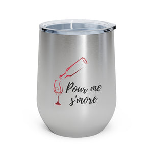 Pour me s'more - 12oz Insulated Wine Tumbler