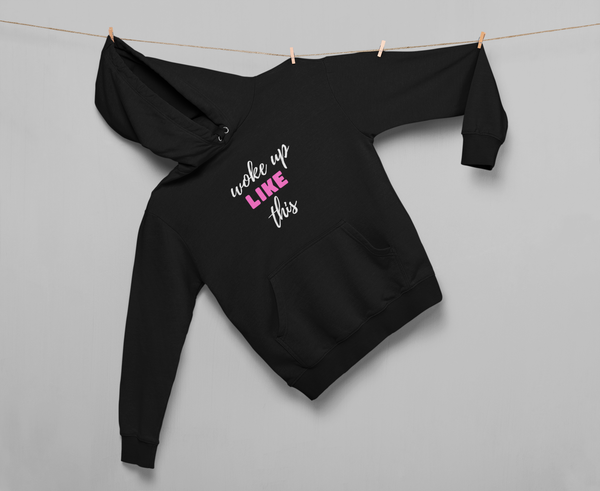 Woke up like this - Hoodie